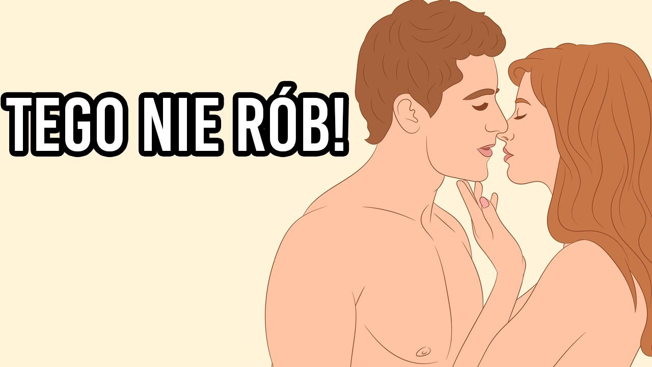 Czego nie robić podczas kontaktu seksualnego?