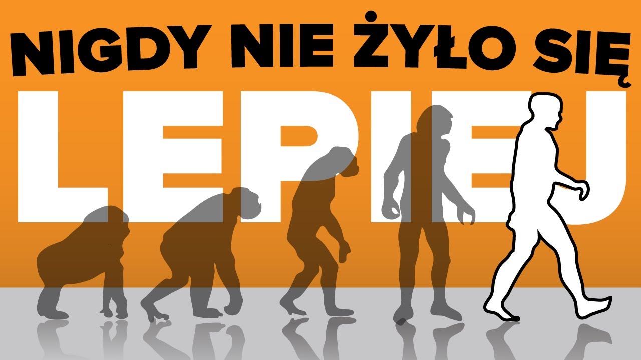 Żyjemy w najlepszych czasach w HISTORII LUDZKOŚCI.